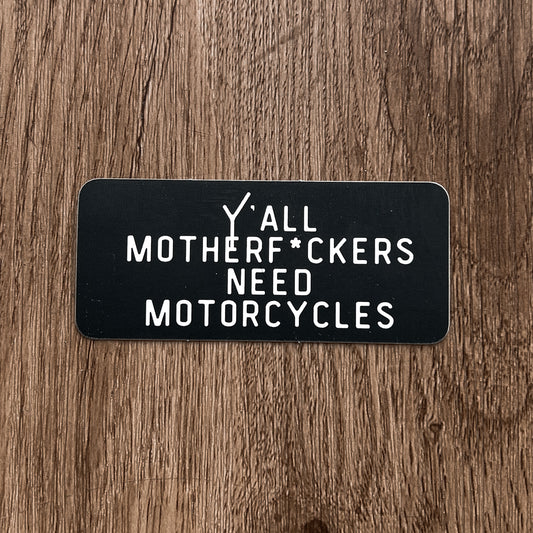 Y`all motherf*ckers need motorcycles Sticker