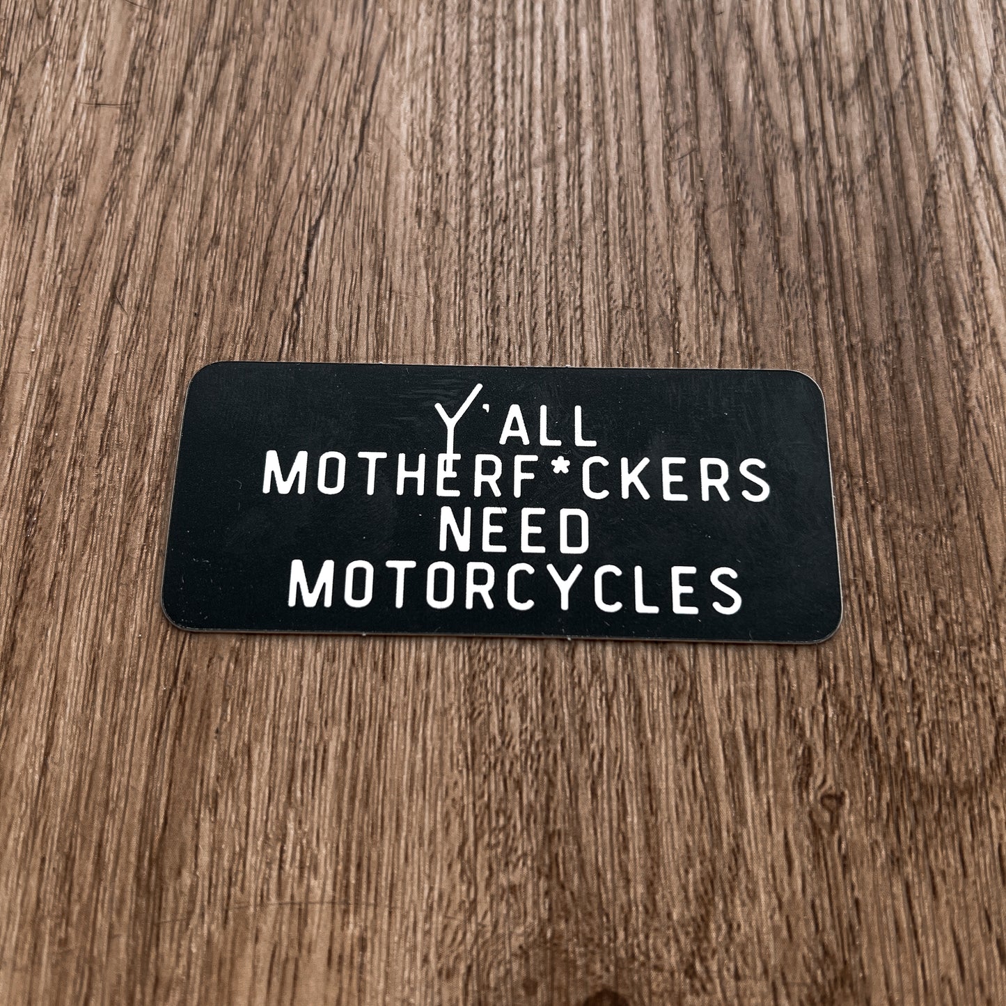 Y`all motherf*ckers need motorcycles Sticker
